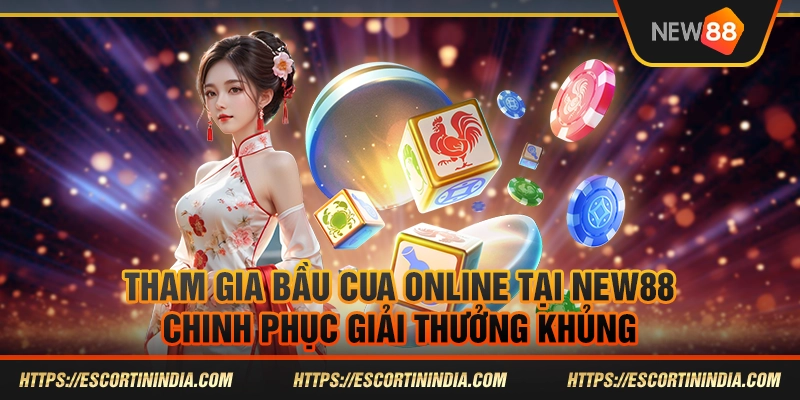 Tham gia bầu cua online tại New88: Chinh phục giải thưởng khủng