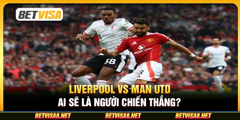 Liverpool vs Man Utd ngày 5/1- Ai sẽ là người chiến thắng?